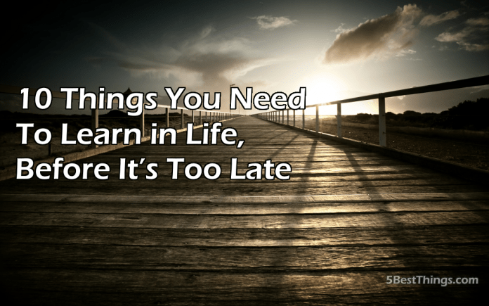 10 Things You Need to Learn in Life Before It’s Too Late