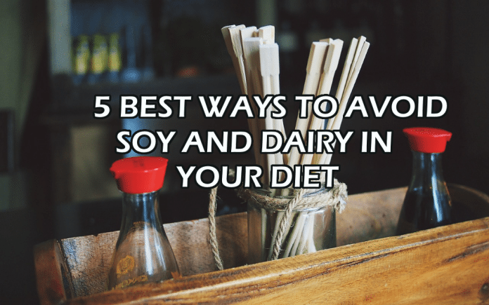 5 BEST WAYS TO AVOID SOY AND DAIRY IN YOUR DIET