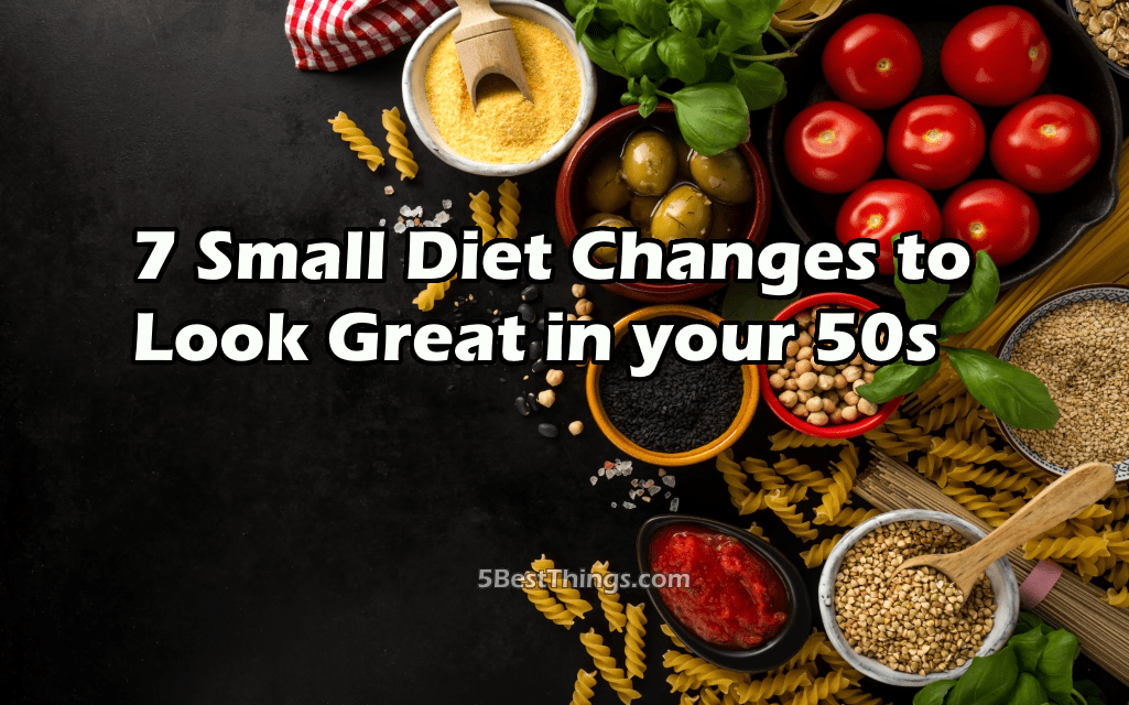 Diet Changes to Look Great in your 50s