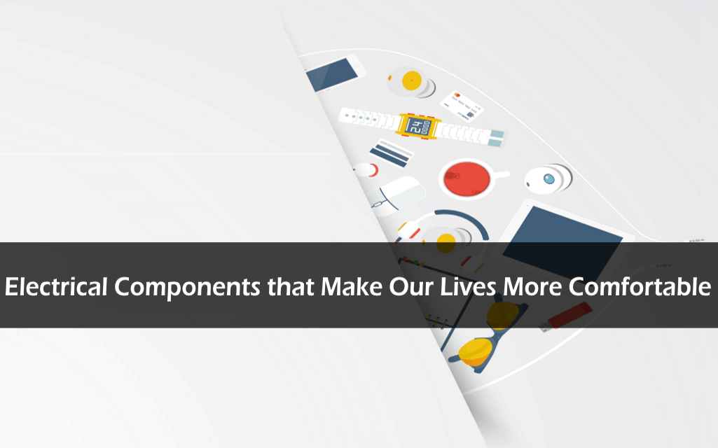 Electrical Components that Make Our Lives More Comfortable