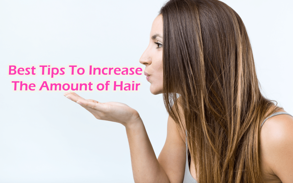 Best Tips to Increase the Amount of Hair
