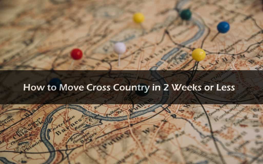 How to Move Cross Country in 2 Weeks or Less