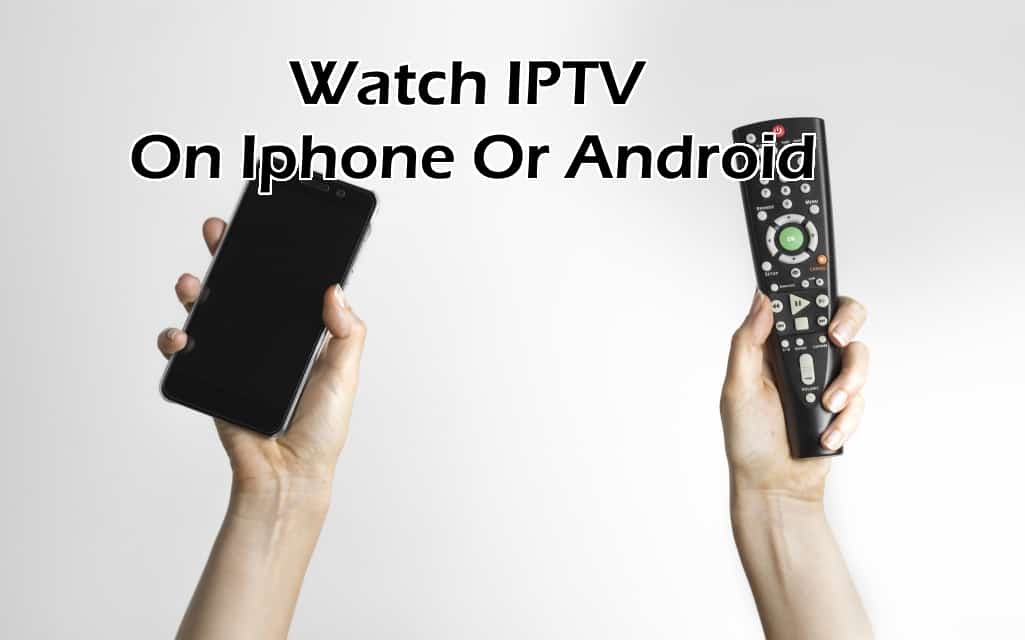 Watch IPTV On Iphone Or Android