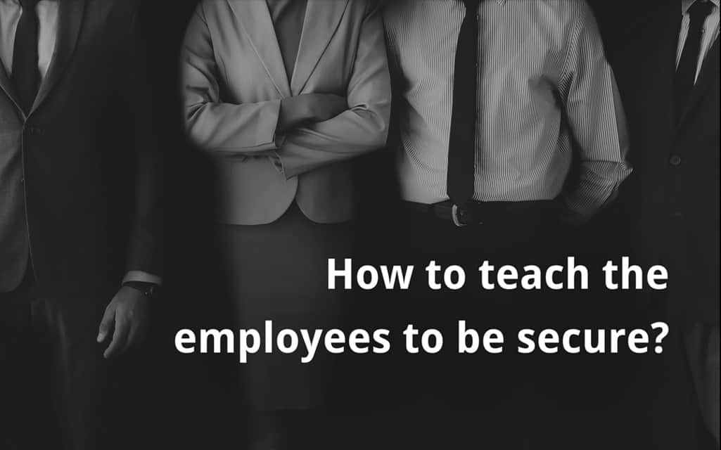 How to Teach the Employees to be Secure
